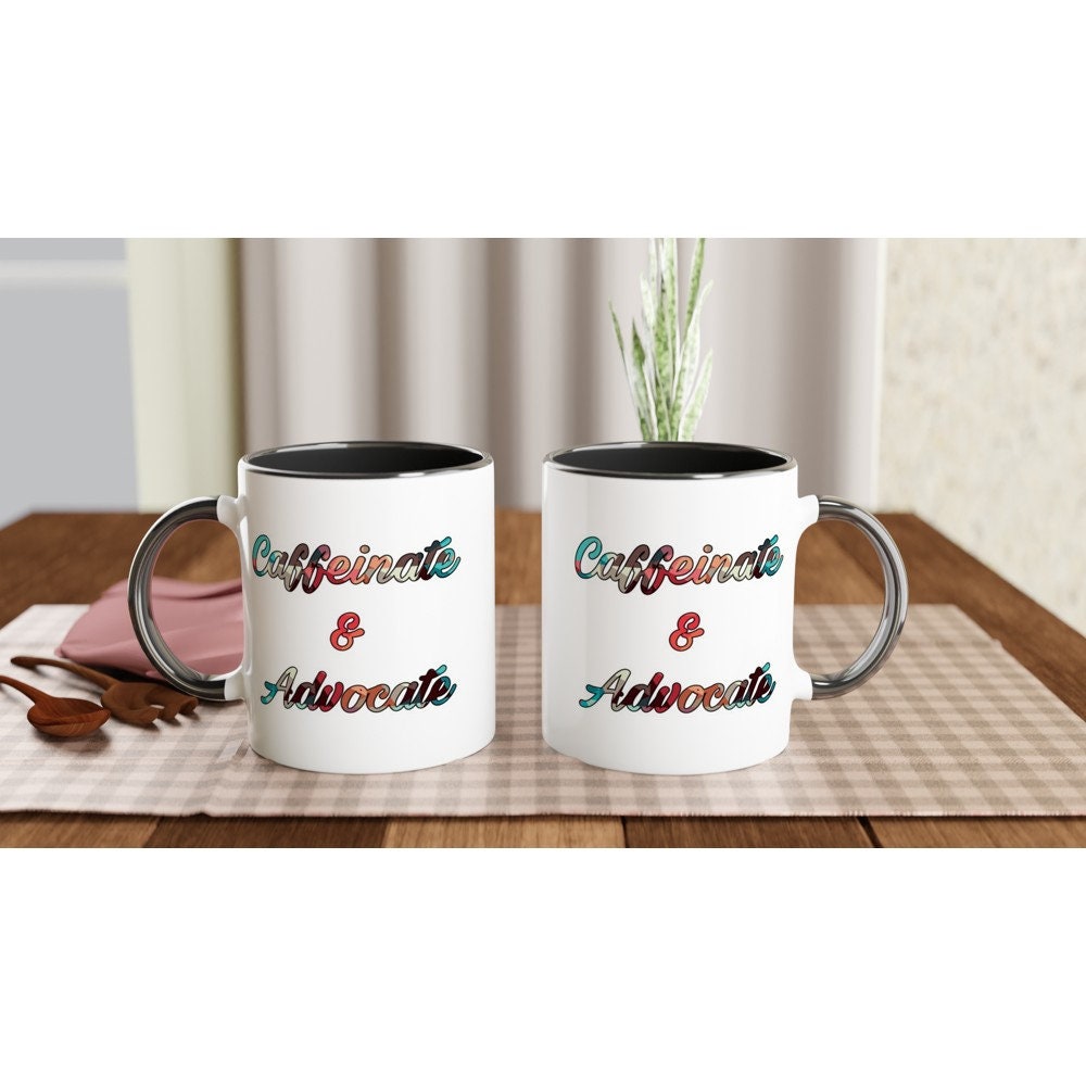 Caffeinate and Advocate Mug with Color Inside